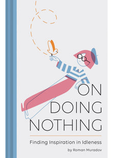 On Doing Nothing: Finding Inspiration in Idleness