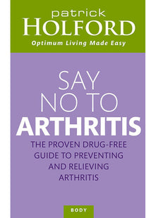 Say No To Arthritis: The proven drug-free guide to preventing and relieving arthritis (Optimum Nutrition Handbook)