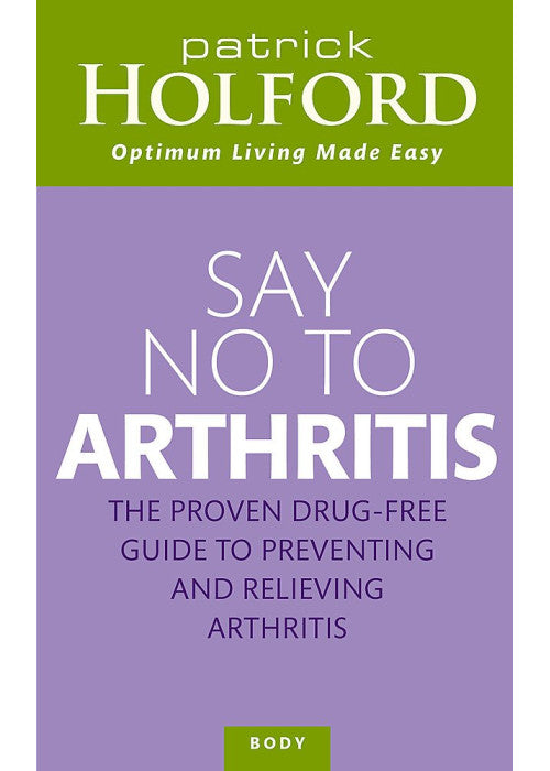 Say No To Arthritis: The proven drug-free guide to preventing and relieving arthritis (Optimum Nutrition Handbook)