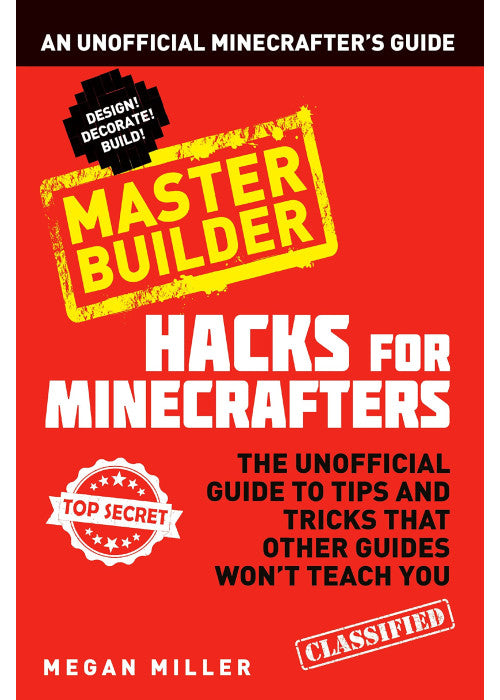 Hacks for Minecrafters: Master Builder: An Unofficial Minecrafters Guide