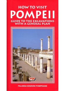 How to Visit Pompeii : Guide to the Excavations with a General Plan