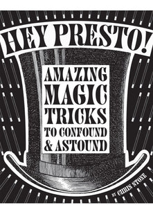 Hey Presto!: Amazing magic tricks to confound and astound