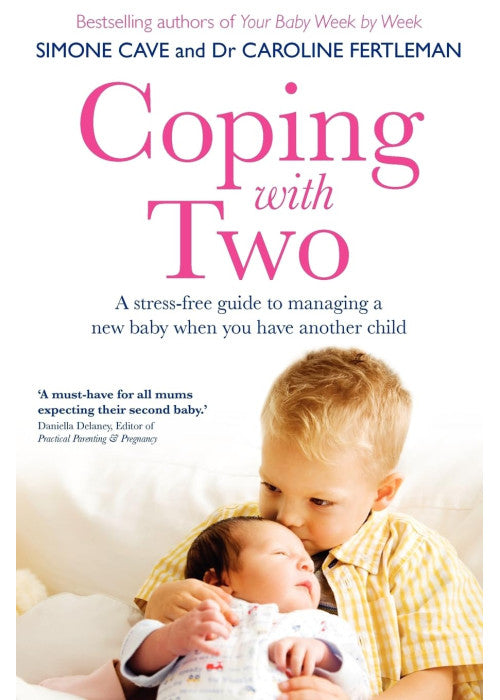 Coping with Two: A Stress-free Guide to Managing a New Baby When You Have Another Child