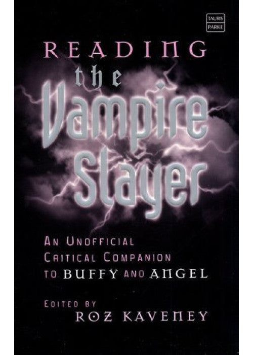 Reading the Vampire Slayer: An Unofficial Critical Companion to Buffy and Angel