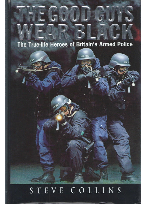 The Good Guys Wear Black: The True-life Heroes of Britain's Armed Police
