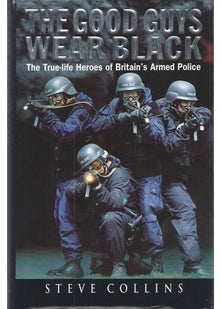 The Good Guys Wear Black: The True-life Heroes of Britain's Armed Police