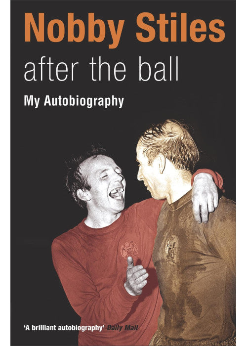 Nobby Stiles: After the Ball - My Autobiography