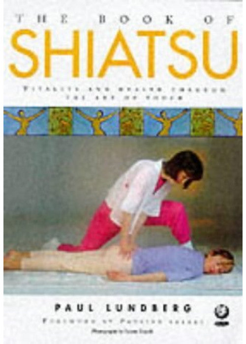 The Book of Shiatsu: Vitality and Health Through the Art of Touch