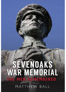 Sevenoaks War Memorial: The Men Remembered