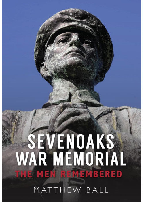 Sevenoaks War Memorial: The Men Remembered