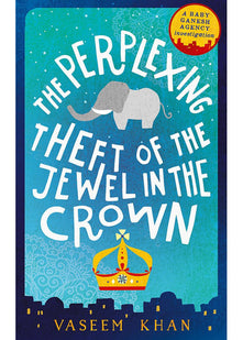 The Perplexing Theft of the Jewel in the Crown: Baby Ganesh Agency Book 2
