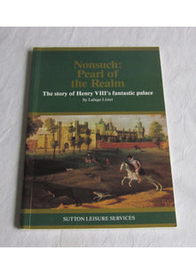 Nonsuch: Pearl of the Realm - The Story of Henry VIII's Fantastic Palace