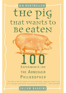 The Pig that Wants to Be Eaten: And 99+ Other Thought Experiments