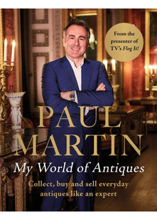 Paul Martin: My World Of Antiques: Collect, buy and sell everyday antiques like an expert