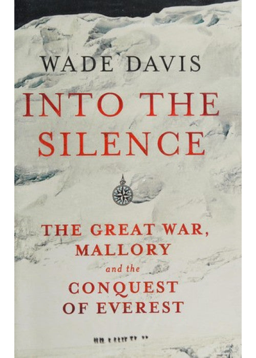 Into The Silence: The Great War, Mallory and the Conquest of Everest
