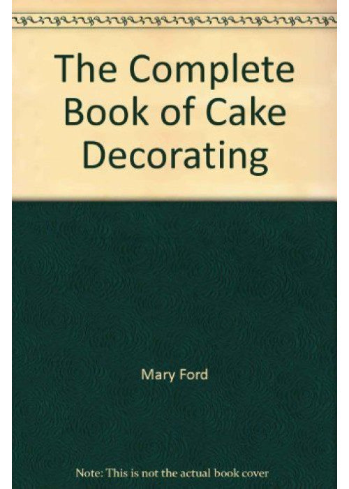 The Complete Book of Cake Decorating
