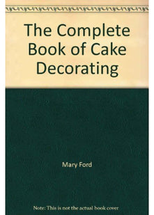 The Complete Book of Cake Decorating