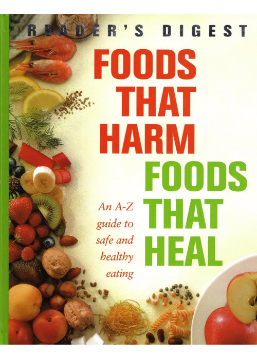 Foods That Harm, Foods That Heal: An A-Z Guide to Safe and Healthy Eating (Readers Digest)