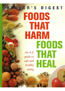 Foods That Harm, Foods That Heal: An A-Z Guide to Safe and Healthy Eating (Readers Digest)