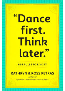 "Dance First. Think Later": 618 Rules to Live By