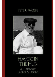 Havoc in the Hub: A Reading of George V. Higgins