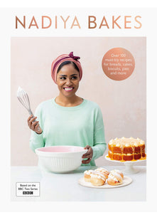 Nadiya Bakes: Includes all the delicious recipes from the BBC2 TV series