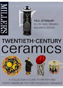 Miller's Twentieth Century Ceramics (Miller's 20th C.): A Collector's Guide to British and North American Factory-Produced Ceramics