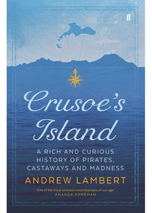Crusoe's Island: A Rich and Curious History of Pirates, Castaways and Madness