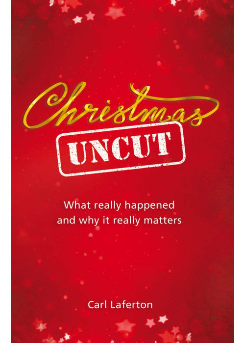 Christmas Uncut: What Really Happened and Why It Really Matters...