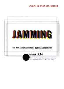 Jamming: The Art and Discipline of Business Creativity