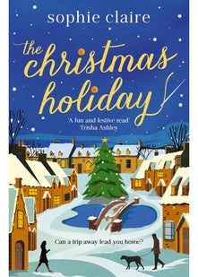The Christmas Holiday: The cosy, heart-warming, friends-to-lovers winter romance, full of festive Christmas magic