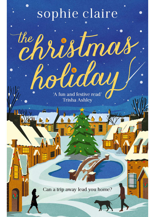 The Christmas Holiday: The cosy, heart-warming, friends-to-lovers winter romance, full of festive Christmas magic