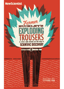 Farmer Buckley's Exploding Trousers: And other odd events on the way to scientific discovery (New Scientist)