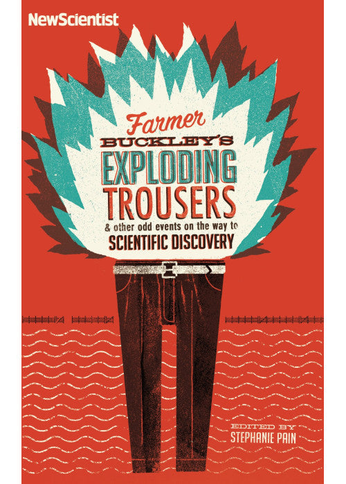 Farmer Buckley's Exploding Trousers: And other odd events on the way to scientific discovery (New Scientist)