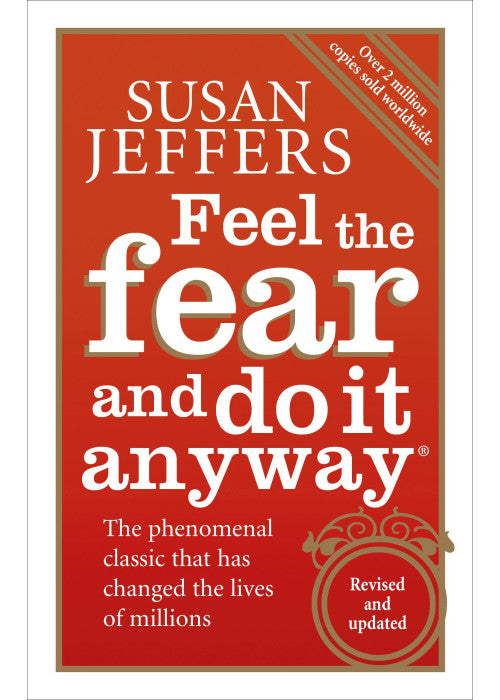 Feel The Fear And Do It Anyway: Overcome your anxieties and grow confidence with the classic self help bestseller