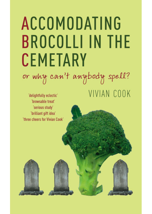 Accomodating Brocolli in the Cemetary: Or Why Can't Anybody Spell?