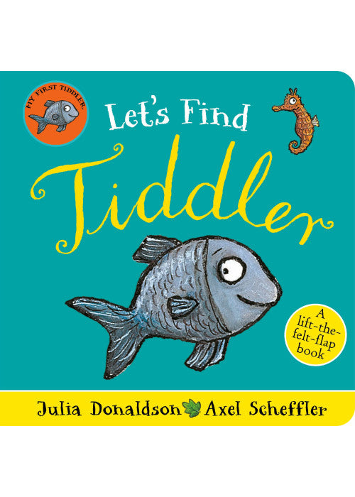 Let's Find Tiddler: A lift-the-felt-flap book by superstars Julia Donaldson and Axel Scheffler!