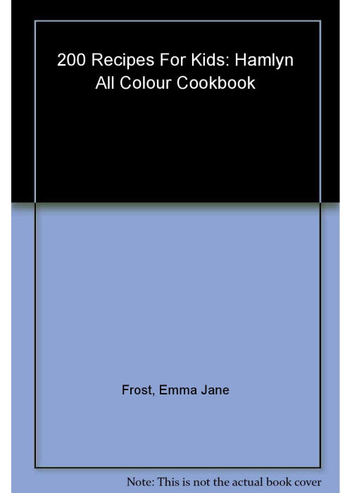 200 Recipes for Kids: Hamlyn All Colour Cookbook
