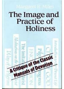 The Image and Practice of Holiness: The Spirituality of the Classic Manuals of Devotion