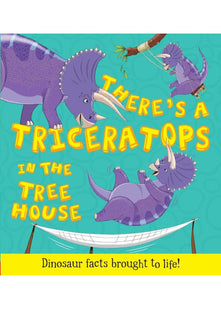 There's a Triceratops in the Tree House: Dinosaur facts brought to life (What if a Dinosaur)