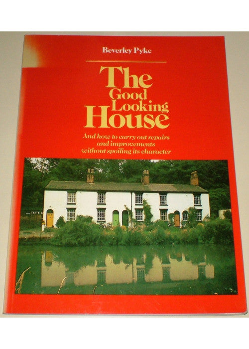 Good Looking House: And How to Carry Out Repairs and Improvements without Spoiling Its Character