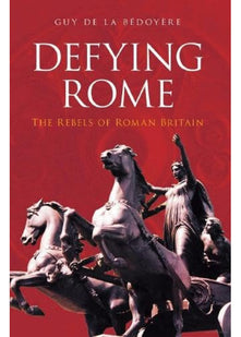 Defying Rome: The Rebels of Roman Britain