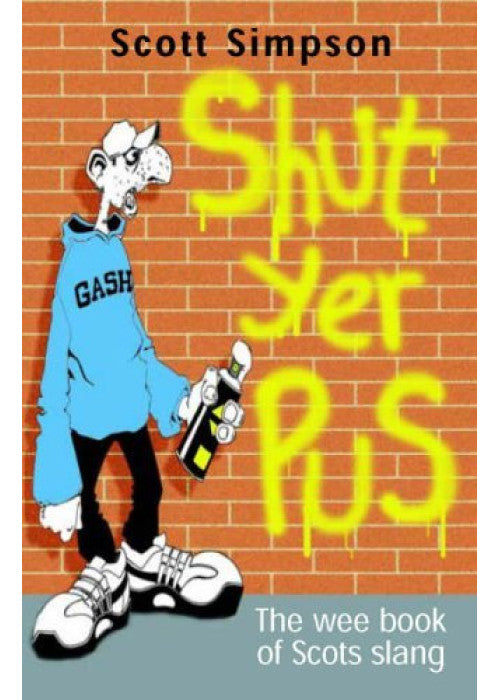 Shut Yer Pus: A Wee Book of Scots Slang