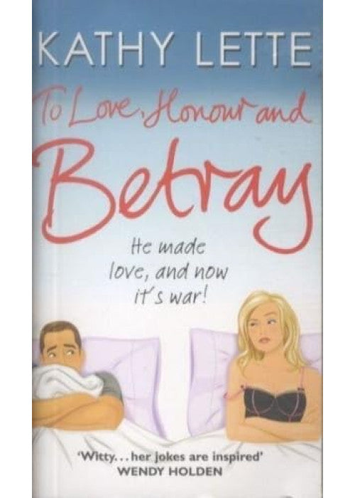 To Love, Honour and Betray: He Made Love, and Now it's War!