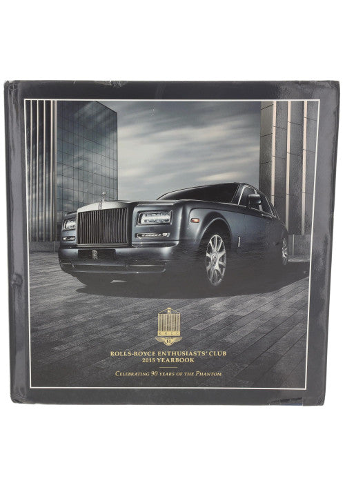 Rolls-Royce Enthusiasts' Club 2015 Yearbook: Celebrating 90 Years Of The Phantom
