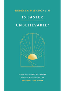 Is Easter Unbelievable? Four Questions Everyone Should Ask About the Resurrection Story (Explores the evidence for the resurrection of Jesus: is it ... there a rational basis for Christian belief?)