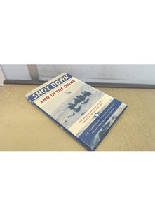 Shot Down and In The Drink: RAF and Commonwealth Aircrews Saved from the Sea, 1939-1945