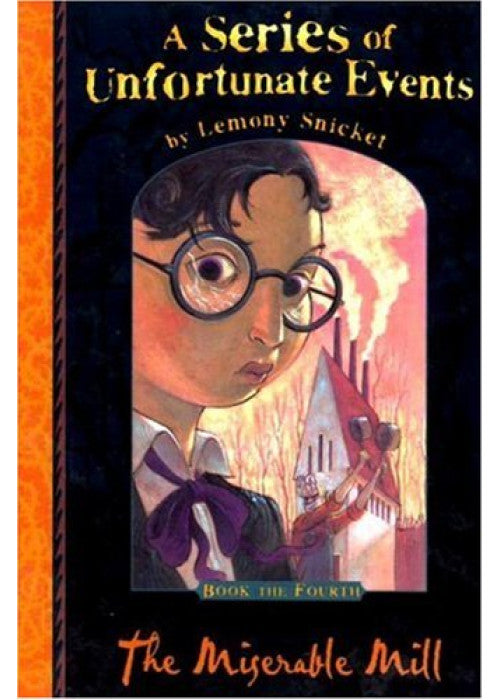 The Miserable Mill (A Series of Unfortunate Events No. 4)