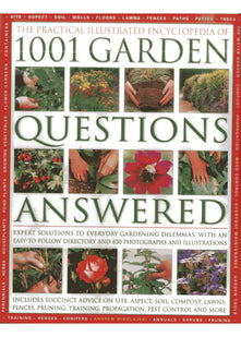 The Practical Illustrated Encyclopedia of 1001 Garden Questions Answered: Expert Solutions to Everyday Gardening Dilemmas, with an Easy-to-follow ... ... and Over 850 Photographs and Illustrations