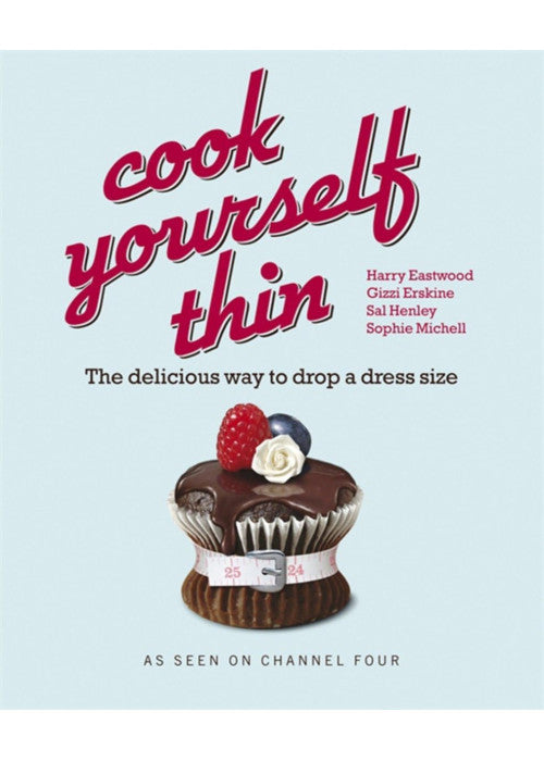Cook Yourself Thin: The Delicious Way to Drop a dress Size